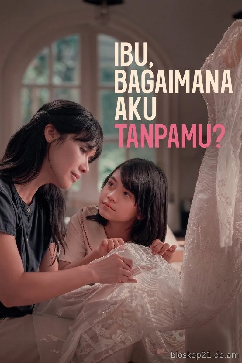 Nonton Film Ibu, Bagaimana Aku Tanpamu? (2026) Subtitle Indonesia